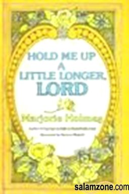 Hold Me Up a Little Longer, Lord Hold Me Up a Little Longer, Lord