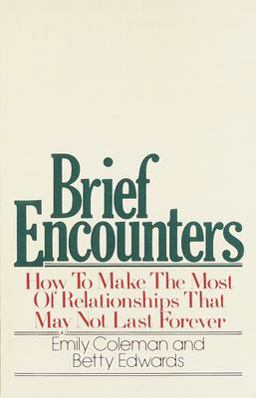 Brief Encounters How to Make the Most of Relationships That May Not Last Forever  9780385155793 Front Cover