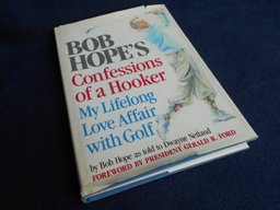 Bob Hope's Confessions of a Hooker : My Lifelong Love Affair with Golf  9780385174428 Front Cover