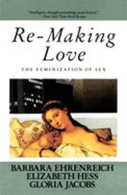 Re-Making Love The Feminization of Sex  9780385184991 Front Cover