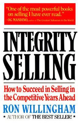 Integrity Selling : How to Succeed in Selling in the Competitive Years Ahead  9780385239103 Front Cover