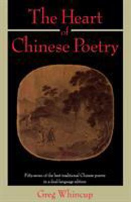 Heart of Chinese Poetry Fifty-Seven of the Best Traditional Chinese Poems in a Dual-Language Edition  9780385239677 Front Cover