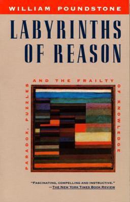 Labyrinths of Reason Paradox, Puzzles, and the Frailty of Knowledge  9780385242714 Front Cover
