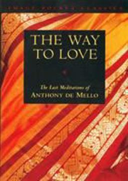 Way to Love The Last Meditations of Anthony de Mello  9780385249393 Front Cover
