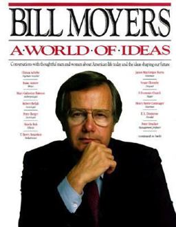 Bill Moyers' World of Ideas Anthology Collection Conversations with Thoughtful Men and Women about American Life Today and the Ideas Shaping Our Future  9780385263467 Front Cover