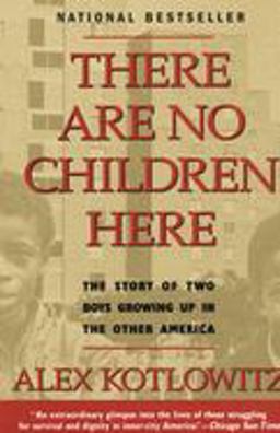 There Are No Children Here The Story of Two Boys Growing up in the Other America (Helen Bernstein Book Award)  9780385265560 Front Cover