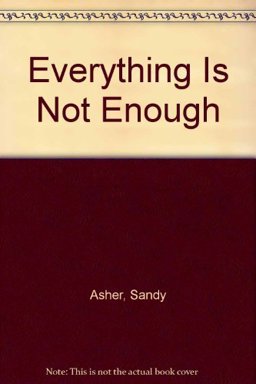 Everything Is Not Enough