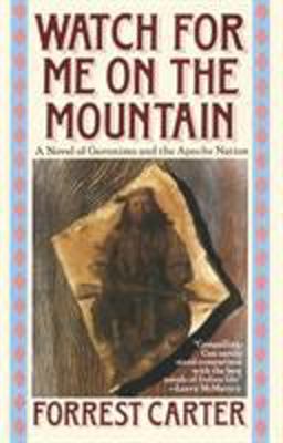 Watch for Me on the Mountain A Novel of Geronimo and the Apache Nation  9780385300827 Front Cover