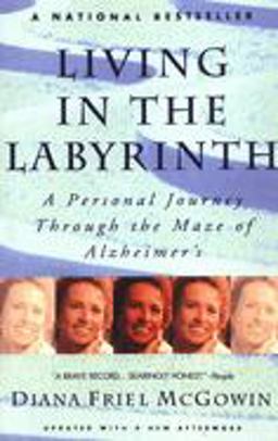 Living in the Labyrinth A Personal Journey Through the Maze of Alzheimer's  9780385313186 Front Cover