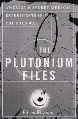 Plutonium Files America's Secret Medical Experiments in the Cold War  9780385314022 Front Cover