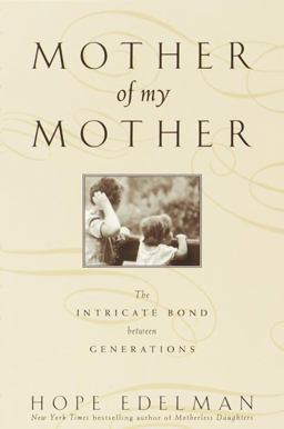 Mother of My Mother The Intimate Bond Between Generations  9780385317993 Front Cover