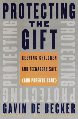 Protecting the Gift Keeping Children and Teenagers Safe (and Parents Sane)  9780385333092 Front Cover