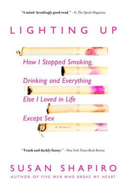 Lighting Up How I Stopped Smoking, Drinking, and Everything Else I Loved in Life Except Sex  9780385338349 Front Cover