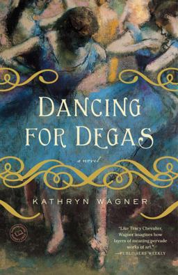 Dancing for Degas A Novel  9780385343862 Front Cover
