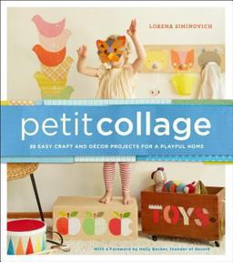 Petit Collage 25 Easy Craft and dï¿½cor Projects for a Playful Home  9780385345088 Front Cover