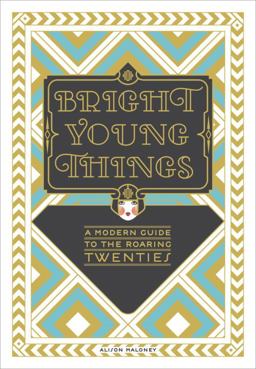Bright Young Things A Modern Guide to the Roaring Twenties  9780385345255 Front Cover