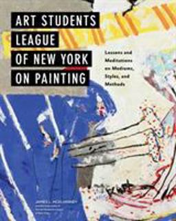 Art Students League of New York on Painting Lessons and Meditations on Mediums, Styles, and Methods  9780385345439 Front Cover