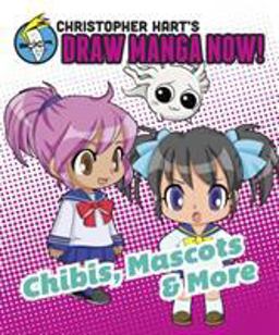 Chibis, Mascots, and More: Christopher Hart's Draw Manga Now!  9780385345460 Front Cover