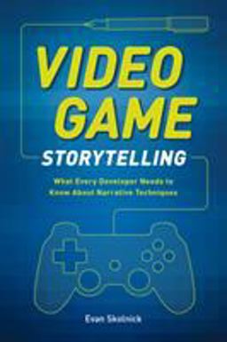 Video Game Storytelling What Every Developer Needs to Know about Narrative Techniques  9780385345828 Front Cover