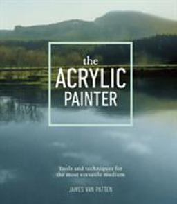 Acrylic Painter Tools and Techniques for the Most Versatile Medium  9780385346115 Front Cover
