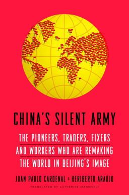 China's Silent Army The Pioneers, Traders, Fixers and Workers Who Are Remaking the World in Beijing's Image  9780385346573 Front Cover