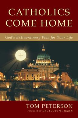 Catholics Come Home God's Extraordinary Plan for Your Life  9780385347174 Front Cover