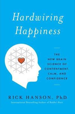 Hardwiring Happiness The New Brain Science of Contentment, Calm, and Confidence  9780385347310 Front Cover
