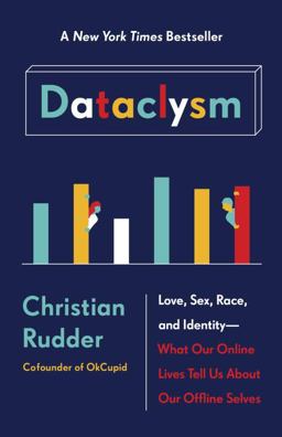 Dataclysm Love, Sex, Race, and Identity--What Our Online Lives Tell Us about Our Offline Selves  9780385347396 Front Cover