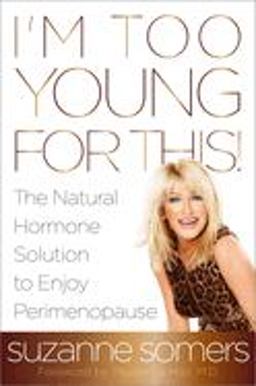 I'm Too Young for This! The Natural Hormone Solution to Enjoy Perimenopause  9780385347716 Front Cover