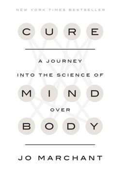 Cure: A Journey into the Science of Mind over Body  9780385348157 Front Cover