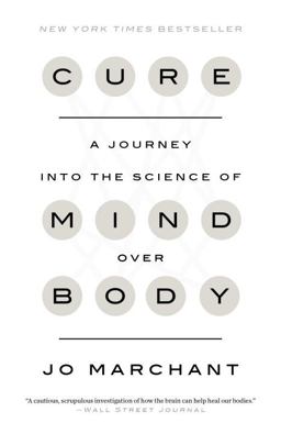Cure A Journey into the Science of Mind over Body  9780385348171 Front Cover