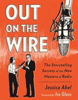 Out on the Wire The Storytelling Secrets of the New Masters of Radio  9780385348430 Front Cover