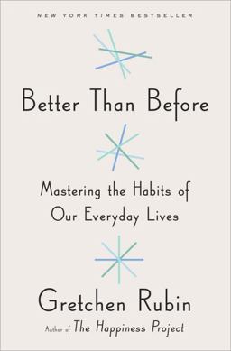 Better Than Before Mastering the Habits of Our Everyday Lives  9780385348614 Front Cover