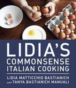 Lidia's Commonsense Italian Cooking 150 Delicious and Simple Recipes Anyone Can Master: a Cookbook  9780385349444 Front Cover