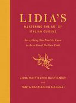 Lidia's Mastering the Art of Italian Cuisine Everything You Need to Know to Be a Great Italian Cook: a Cookbook  9780385349468 Front Cover