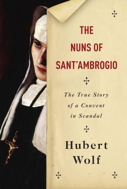 Nuns of Sant'Ambrogio The True Story of a Convent in Scandal  9780385351904 Front Cover