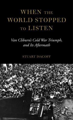 When the World Stopped to Listen Van Cliburn's Cold War Triumph, and Its Aftermath  9780385352185 Front Cover