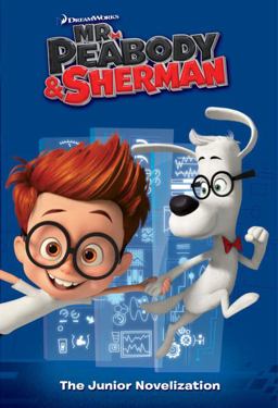 Mr. Peabody and Sherman Junior Novelization (Mr. Peabody and Sherman)  9780385371414 Front Cover