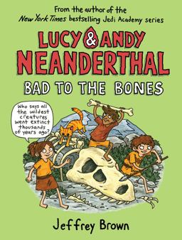 Lucy and Andy Neanderthal: Bad to the Bones Lucy and Andy Neanderthal: Bad to the Bones