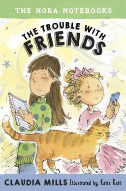 The Nora Notebooks, Book 3: the Trouble with Friends The Nora Notebooks, Book 3: the Trouble with Friends
