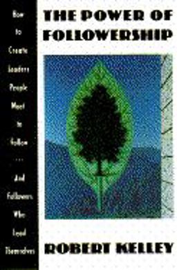 Power of Followership How to Create Leaders People Want to Follow... and Followers to Lead Themselves  9780385413060 Front Cover