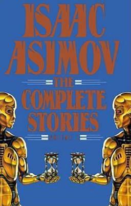 Isaac Asimov: the Complete Stories, Volume 1