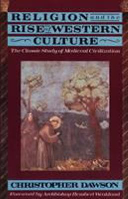 Religion and the Rise of Western Culture The Classic Study of Medieval Civilization  9780385421102 Front Cover