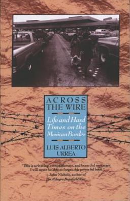 Across the Wire Life and Hard Times on the Mexican Border  9780385425308 Front Cover