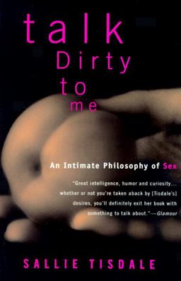 Talk Dirty to Me An Intimate Philosophy of Sex  9780385468558 Front Cover
