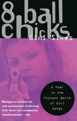 8 Ball Chicks A Year in the Violent World of Girl Gangs  9780385474320 Front Cover