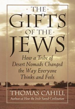 Gifts of the Jews How a Tribe of Desert Nomads Changed the Way Everyone Thinks and Feels  9780385482486 Front Cover