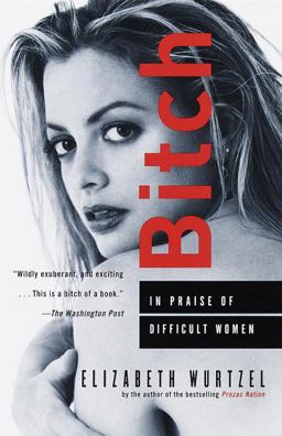 Bitch In Praise of Difficult Women  9780385484015 Front Cover