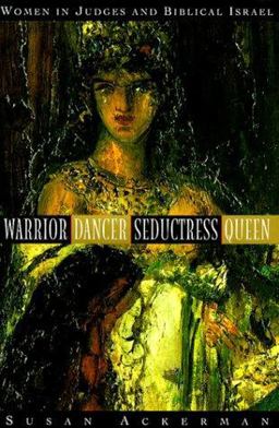 Warrior, Dancer, Seductress, Queen Women in Judges and Biblical Israel  9780385484244 Front Cover