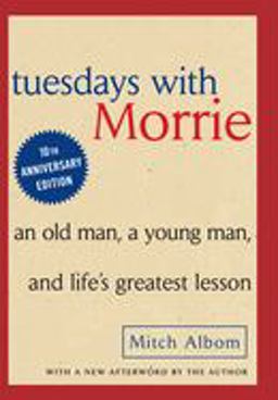 Tuesdays with Morrie An Old Man, a Young Man and Life's Greatest Lesson  9780385484510 Front Cover